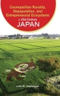 Cosmopolitan Rurality, Depopulation, and Entrepreneurial Ecosystems in 21st-Century Japan By John W. Traphagan Cover Image