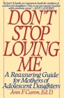 Don't Stop Loving Me: A Reassuring Guide For Mothers of Adolescent Daughters By Ann F. Caron Cover Image