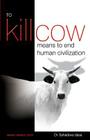 To Kill Cow Means To End Human Civilization By Sahadeva Dasa Cover Image