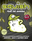 Squish #6: Fear the Amoeba By Jennifer L. Holm, Matthew Holm, Jennifer L. Holm (Illustrator), Matthew Holm (Illustrator) Cover Image