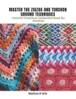 Master the Zigzag and Torchon Ground Techniques: Colorful Creations Unleashed Book for Newbies Cover Image