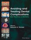 Avoiding and Treating Dental Complications: Best Practices in Dentistry By Deborah A. Termeie (Editor) Cover Image