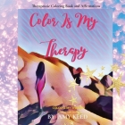 Color Is My Therapy: Therapeutic Coloring Book and Affirmations By Amy Keed Cover Image