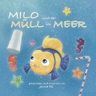Milo und der Müll im Meer: Ein fischiges Abenteuer in Reimen gegen die Meeresverschmutzung und Plastikmüll Cover Image