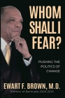 Whom Shall I Fear?: Pushing the Politics of Change By Ewart Brown Cover Image