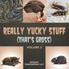 Really Yucky Stuff (That's Gross Volume 2) By Speedy Publishing LLC Cover Image