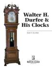 Walter H. Durfee & His Clocks By Burt Burt, Jo Burt Cover Image