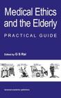 Medical Ethics and the Elderly: practical guide By Gurcharan S. Rai Cover Image