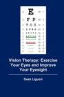 Vision Therapy: Exercise Your Eyes and Improve Your Eyesight By Dean Liguori Cover Image