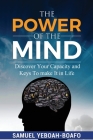 The Power of the Mind: Discovering Your Capacity and The Keys To Make And Unmake In This Life Cover Image