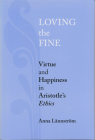 Loving the Fine: Virtue and Happiness in Artistotle's Ethics By Anna Lännström Cover Image