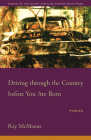 Driving Through the Country Before You Are Born: Poems (South Carolina Poetry Book Prize) Cover Image
