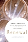 Renewal: How a New Generation of Faithful Priests and Bishops Is Revitalizing the Catholic Church By Anne Hendershott, Christopher White Cover Image