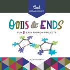 Cool Refashioned Odds & Ends: Fun & Easy Fashion Projects By Alex Kuskowski Cover Image