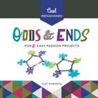 Cool Refashioned Odds & Ends: Fun & Easy Fashion Projects Cover Image