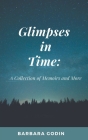 Glimpses in Time: A Collection of Memoirs and More Cover Image