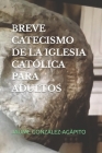 Breve Catecismo de la Iglesia Católica Para Adultos By Jaume González-Agàpito Cover Image