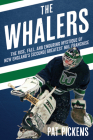 The Whalers: The Rise, Fall, and Enduring Mystique of New England's (Second) Greatest NHL Franchise Cover Image