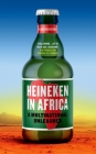 Heineken in Africa: A Multinational Unleashed By Olivier Van Beemen Cover Image
