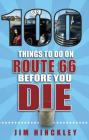 100 Things to Do on Route 66 Before You Die (100 Things to Do Before You Die) By Jim Hinckley Cover Image