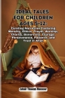 Ideal Tales for Children Ages 5-12: Curating Narratives Fostering Morality, Ethics, Prayer, Worship, Charity, Generosity, Courage, Perseverance, Patie Cover Image