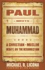 Paul Meets Muhammad: A Christian-Muslim Debate on the Resurrection By Michael R. Licona, Lee Strobel (Foreword by) Cover Image
