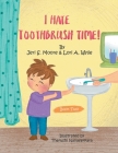 I Hate Toothbrush Time!: The Adventures of Little Baps... a New Learning Experience Cover Image