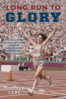 Long Run to Glory: The Story of the Greatest Marathon in Olympic History and the Women Who Made It Happen By Stephen Lane Cover Image