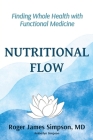 Nutritional Flow: Finding Whole Health with Functional Medicine By Roger James Simpson, Amberlyn Simpson Cover Image
