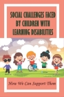 Social Challenges Faced By Children With Learning Disabilities: How We Can Support Them: Supporting Students With Disabilities Cover Image