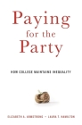 Paying for the Party: How College Maintains Inequality By Elizabeth A. Armstrong, Laura T. Hamilton Cover Image