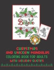 Christmas And Unicorn Mandalas Coloring Book For Adults With Holiday Quotes: Intricate Christmas Themed Mandalas To Color With Reindeer, Santa, Snowfl By Novelty Books Press Cover Image