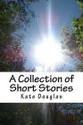 A Collection of Short Stories By Kate Douglas Cover Image