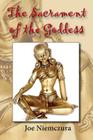 The Sacrament of the Goddess By Joe Niemczura Cover Image