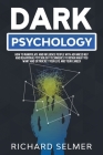 Dark Psychology: How to Manipulate and Influence People with Advanced NLP and Behavioral Psychology Techniques to Obtain What You Want Cover Image