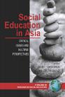 Social Education in Asia: Critical Issues and Multiple Perspectives (PB) (Research in Social Education) Cover Image