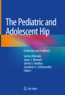 The Pediatric and Adolescent Hip: Essentials and Evidence By Sattar Alshryda (Editor), Jason J. Howard (Editor), James S. Huntley (Editor) Cover Image