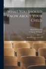What You Should Know About Your Child: Based on Lectures Delivered Cover Image