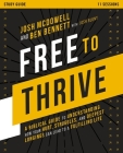 Free to Thrive Study Guide: A Biblical Guide to Understanding How Your Hurt, Struggles, and Deepest Longings Can Lead to a Fulfilling Life By Josh McDowell, Ben Bennett Cover Image