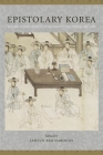 Epistolary Korea: Letters in the Communicative Space of the Chosôn, 1392-1910 Cover Image