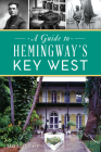 A Guide to Hemingway's Key West By Mark Allen Baker Cover Image