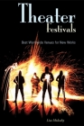 Theater Festivals: Best Worldwide Venues for New Works By Lisa Mulcahy Cover Image