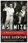 A Semite: A Memoir of Algeria By Denis Guenoun, Judith Butler (Foreword by), Ann Smock (Translator) Cover Image