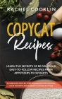 Copycat Recipes: A Complete Step-By-Step Cookbook for Cooking Your Favorite Restaurant's Dishes at Home. Learn the Secrets of 80 Delici Cover Image
