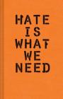 Hate Is What We Need: (Political Satire, Political Book, Books for Democrats) By Ward Schumaker Cover Image