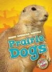 Prairie Dogs (North American Animals) By Megan Borgert-Spaniol Cover Image