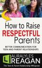 How to Raise Respectful Parents: Better Communication for Teen and Parent Relationships By Laura Lyles Reagan Cover Image