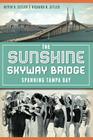 The Sunshine Skyway Bridge: Spanning Tampa Bay (Landmarks) By Nevin Sitler, Ric Sitler Cover Image