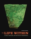 The Life Within: Classic Maya and the Matter of Permanence By Stephen Houston Cover Image