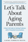Let's Talk About Aging Parents: A Real-Life Guide to Solving Problems with 27 Essential Conversations Cover Image